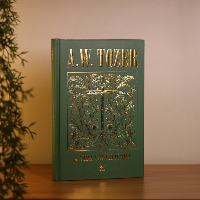 A Vida Crucificada | A. W. Tozer | Capa Dura