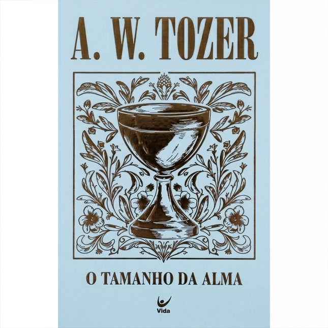 O Tamanho da Alma | A. W. Tozer | Capa Dura