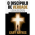 O Discípulo de Verdade | Gary Haynes
