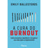 A Cura Do Burnout | Emily Ballesteros