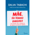 Mãe, Eu Tenho Direito! | Dalva Tabachi