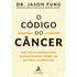 O Código do Câncer | Jason Fung
