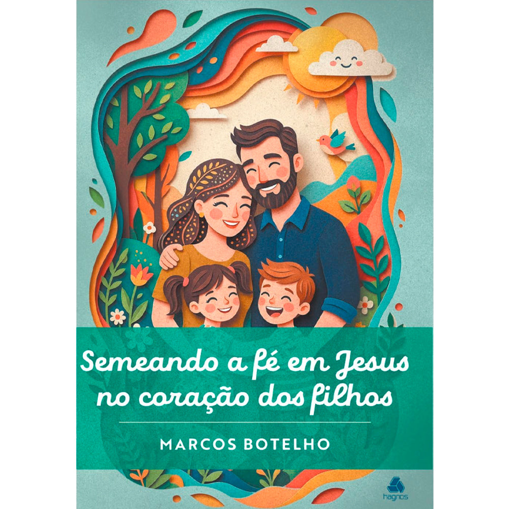 Semeando a Fé em Jesus no Coração dos Filhos | Marcos Botelho