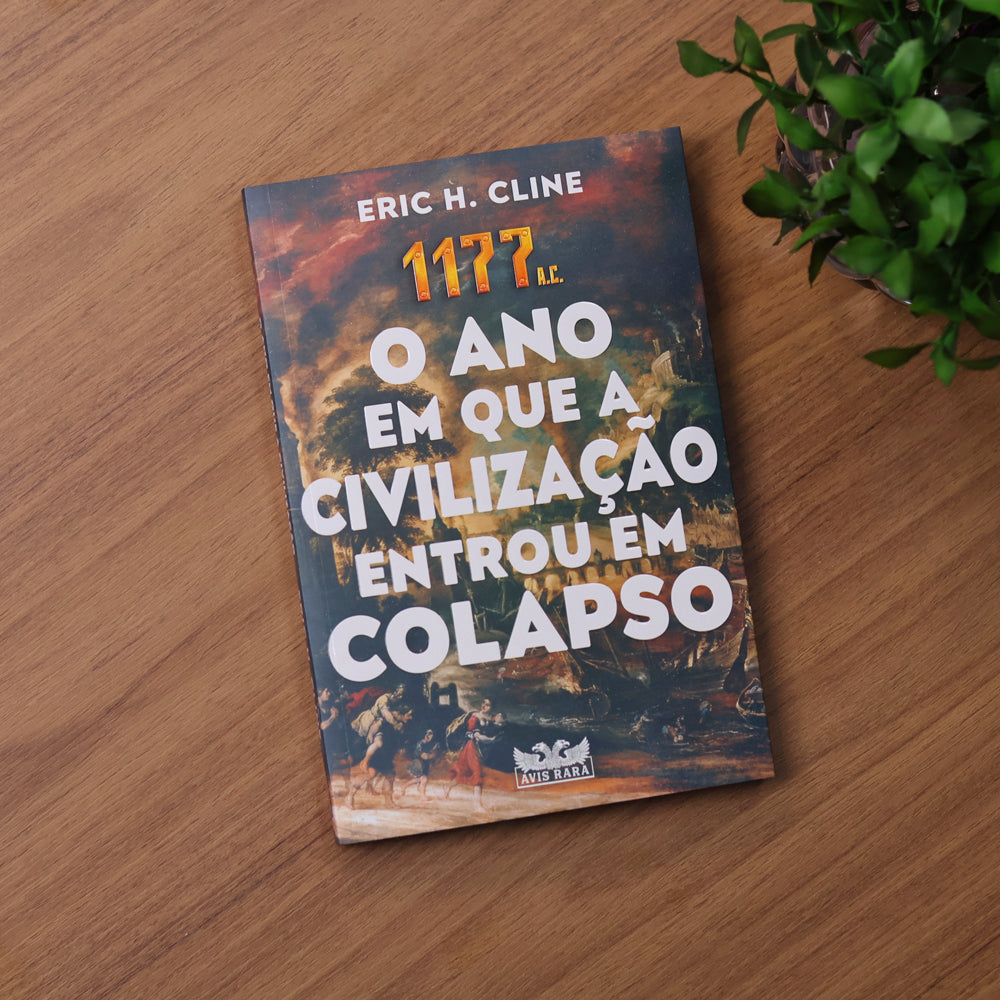 1177 A.C. O Ano em Que a Civilização Entrou em Colapso | Eric H. Cline