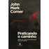 Praticando o Caminho | John Mark Comer