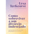 Como Sobreviver a um Divórcio Indesejado | Lysa Terkeurst