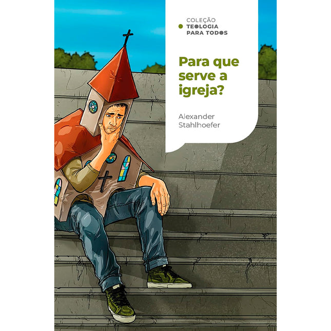 Para Que Serve a Igreja? | Coleção Teologia Para Todos | Alexander Stahlhoefer