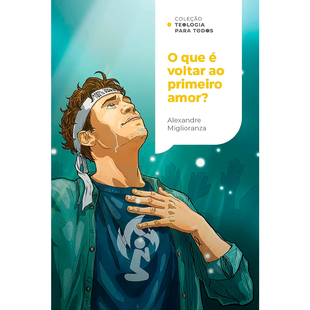O Que É Voltar ao Primeiro Amor? | Coleção Teologia para Todos | Alexandre Miglioranza