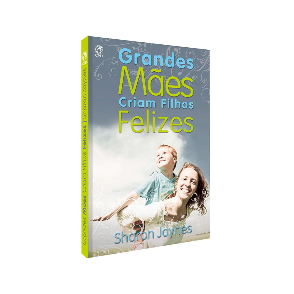 Grandes Mães Criam Filhos Felizes | Sharon Jaynes