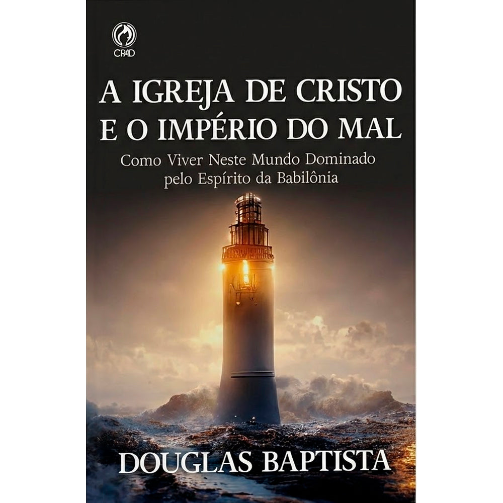 A Igreja de Cristo e o Império do Mal | Douglas Baptista