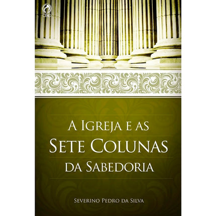 A Igreja e as Sete Colunas da Sabedoria | Severino Pedro da Silva