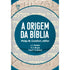 A Origem da Bíblia | Philip Wesley Comfort