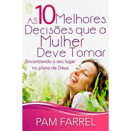 As Dez Melhores Decisões Que a Mulher Deve Tomar | Pam Farrel