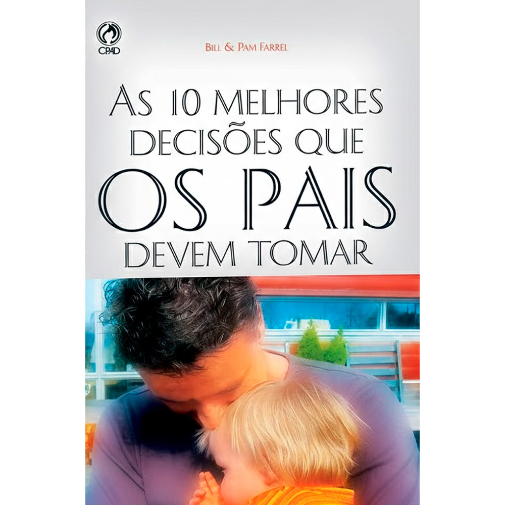 As Dez Melhores Decisões Que os Pais Devem Tomar | Bill Farrel e Pam Farrel