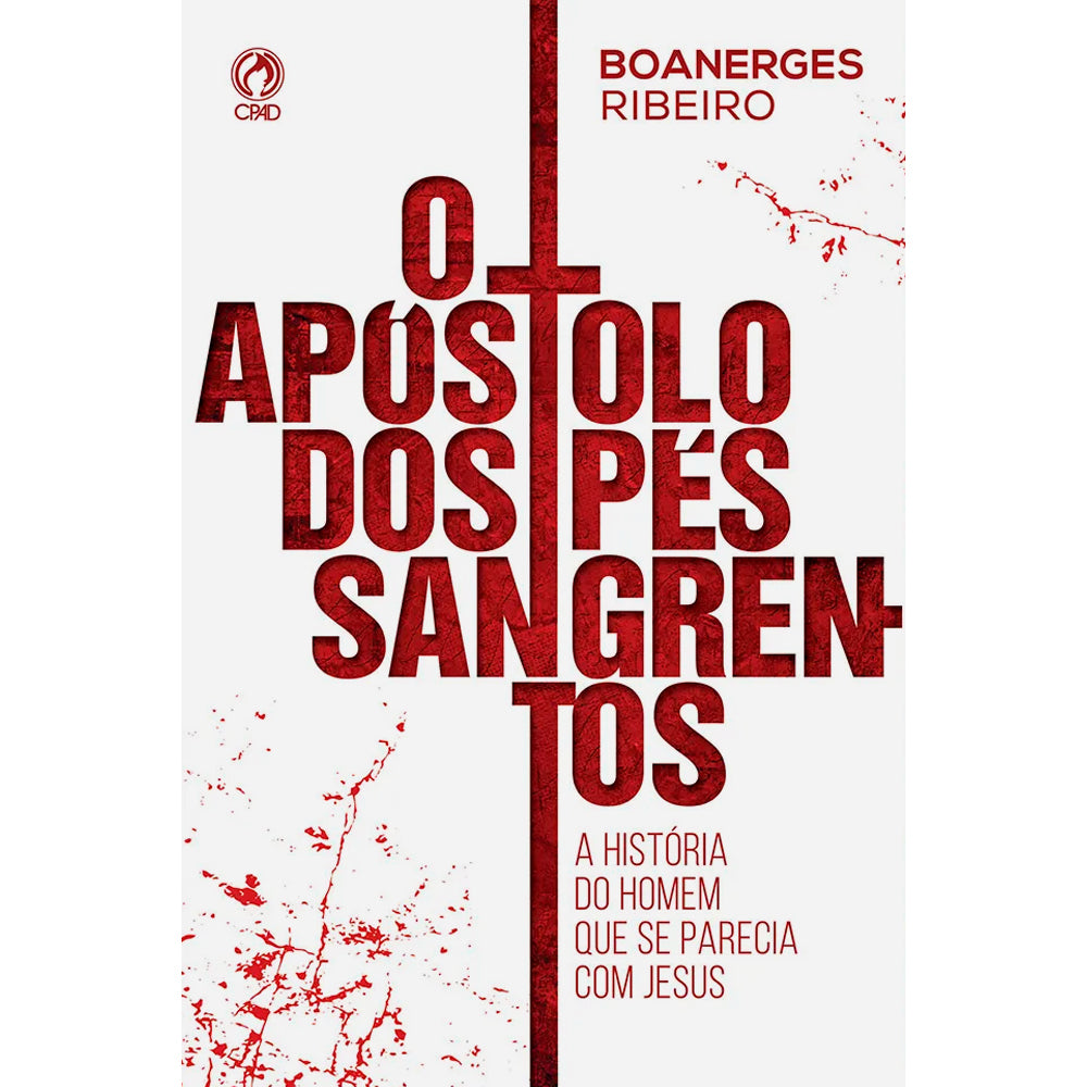 O Apostolo dos Pés Sangrentos | Boanerges Ribeiro