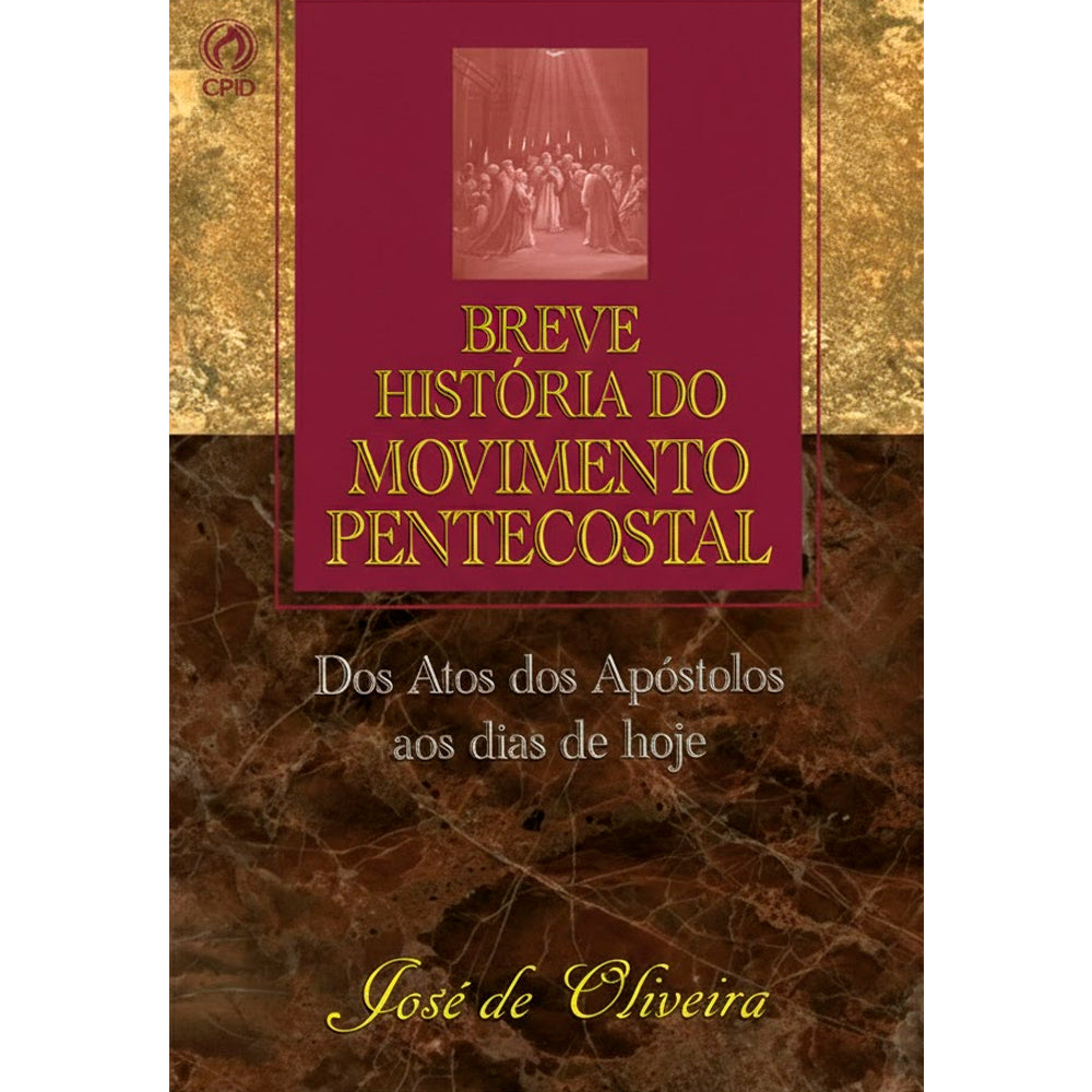 Breve História do Movimento Pentecostal | José de Oliveira