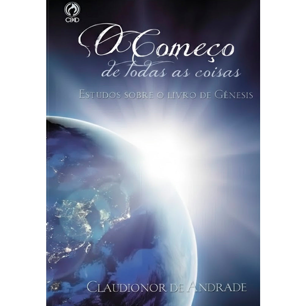 O Começo de Todas Coisas | Claudionor de Andrade
