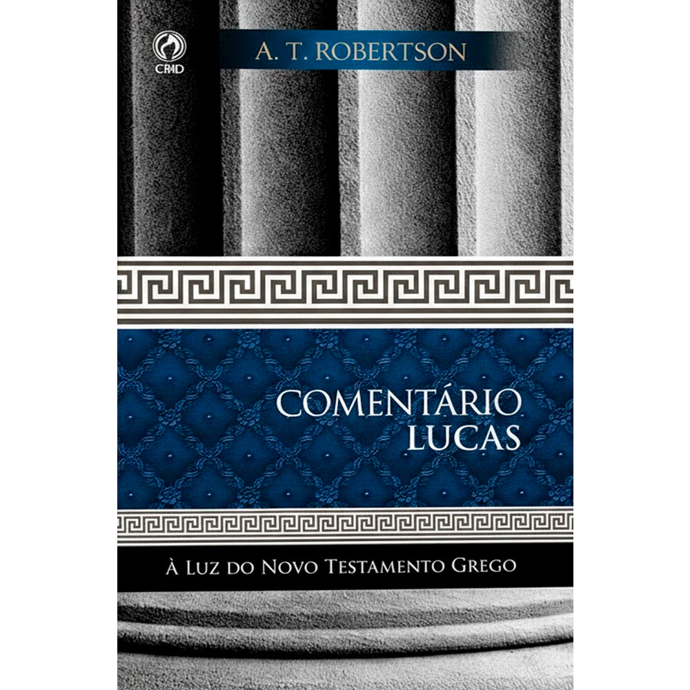 Comentário Lucas | A Luz do Novo Testamento Grego | A. T. Robertson