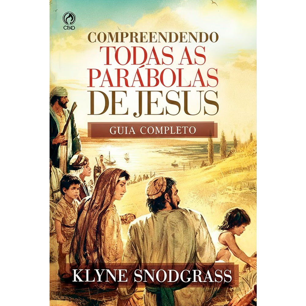 Compreendendo Todas as Parábolas de Jesus | Klyne Snodgrass