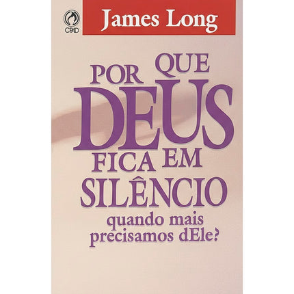 Por Que Deus Fica em Silêncio? | Joames Long
