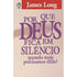 Por Que Deus Fica em Silêncio? | Joames Long
