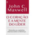 O Coração e a Mente do Líder | John C. Maxwell