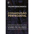 Cosmovisão Pentecostal | Valmir Nascimento