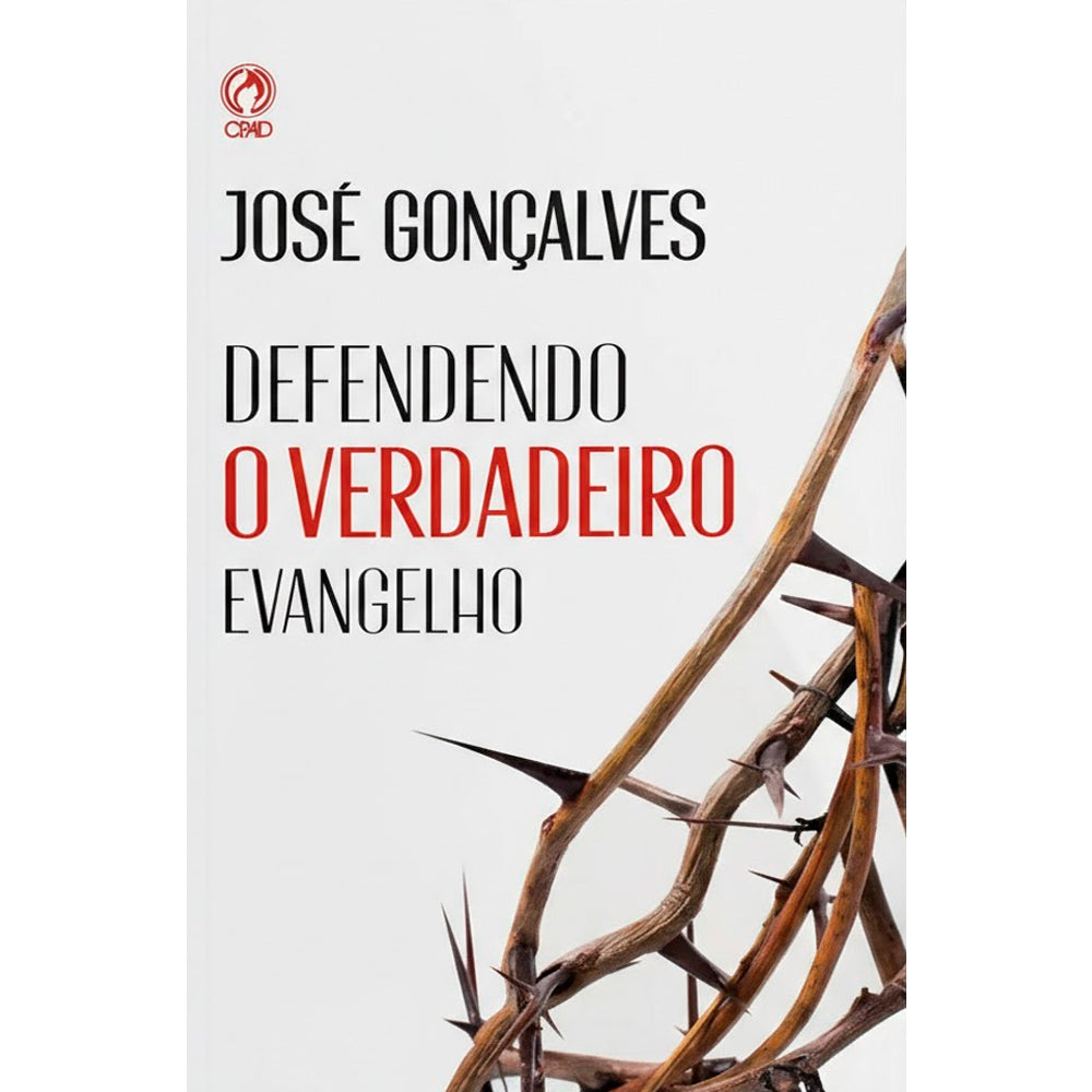 Defendendo o Verdadeiro Evangelho | José Gonçalves