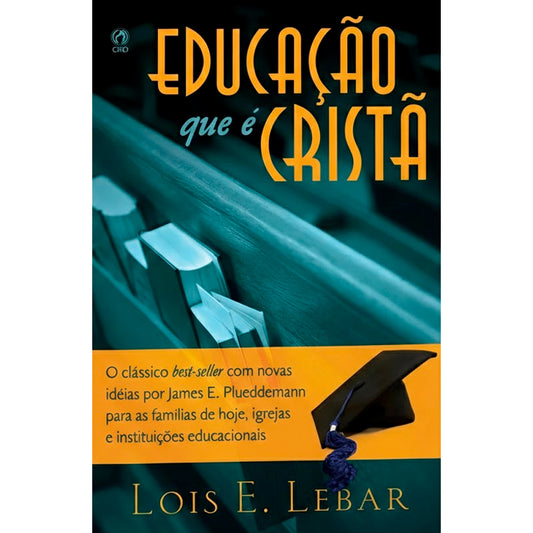 Educação Que É Cristã | Lois E. Lebar