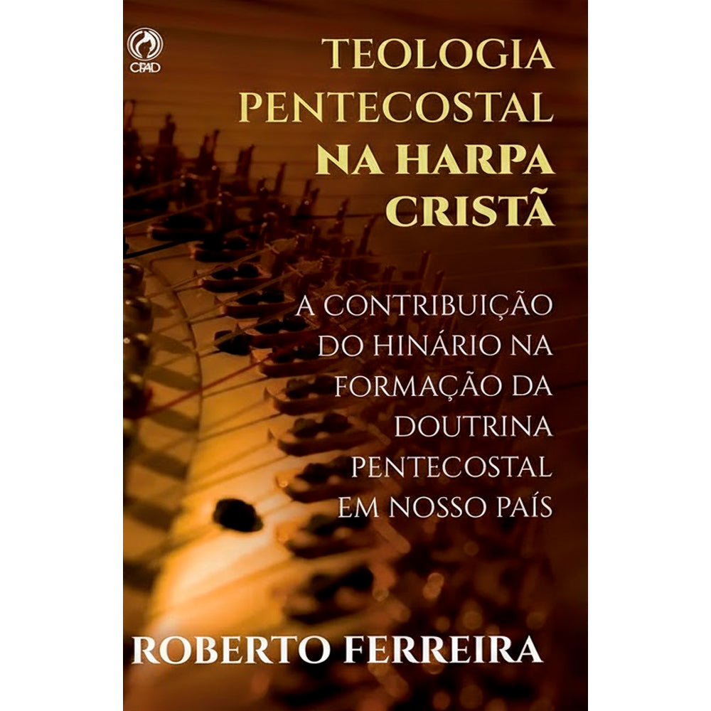 Teologia Pentecostal na Harpa Cristã | Roberto de Oliveira Ferreira