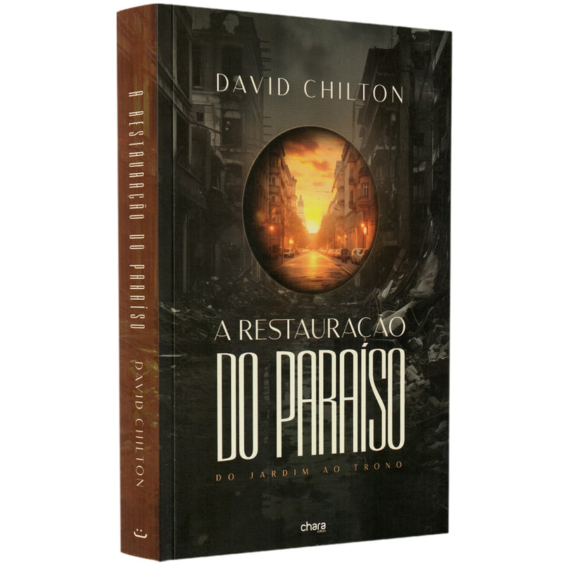 A Restauração do Paraíso do Jardim ao Trono | David Chilton