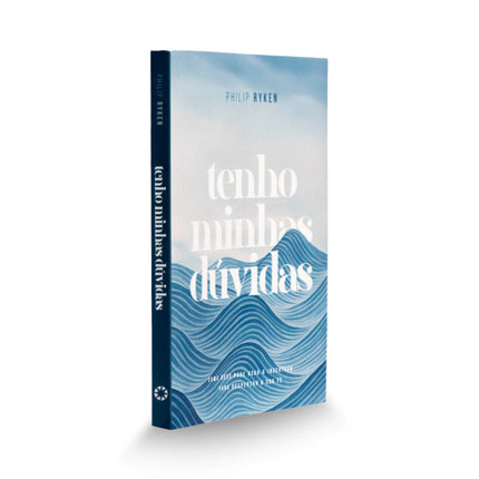 Tenho Minhas Dúvidas | Philip Graham Ryken
