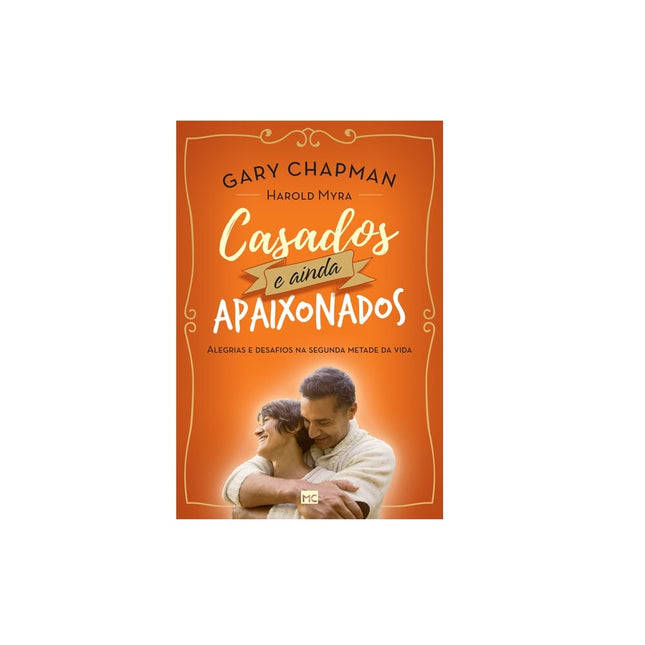 Casados e Ainda Apaixonados | Gary Chapman