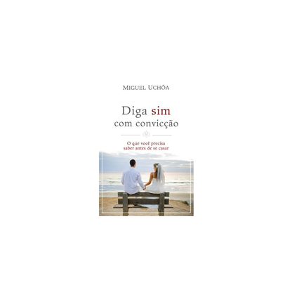 Diga Sim com Convicção | Miguel Uchôa