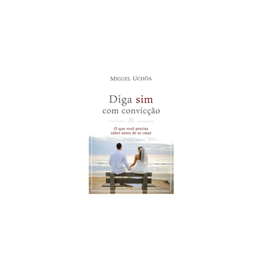Diga Sim com Convicção | Miguel Uchôa