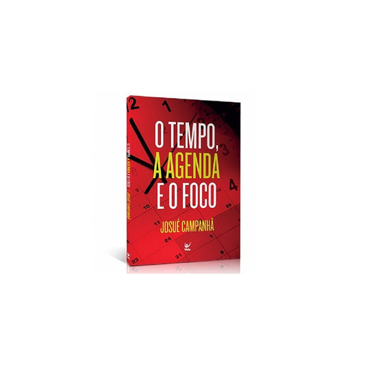 O Tempo a Agenda e o Foco | Josué Campanha