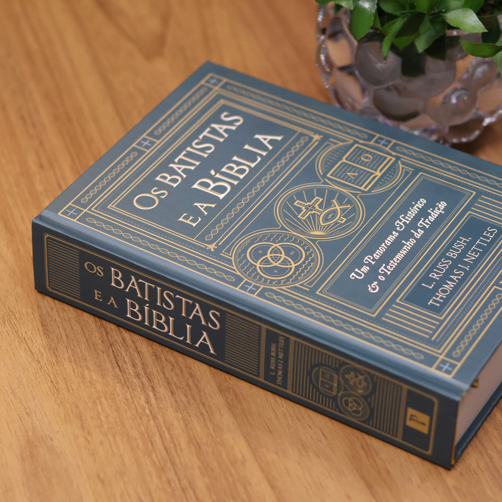 Os Batistas e a Bíblia | L. Russ Bush e Thomas J. Nettles