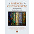 A Essência do Culto Cristão | Ligon Duncan, Dan Kimball, Michael Lawrence e Mark Dever