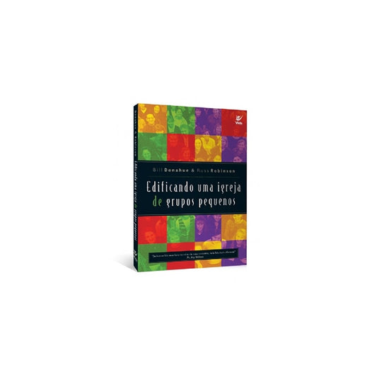 Edificando Uma Igreja De Grupos Pequenos | Bill Donahue e Russ Robinson