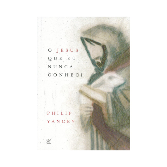 O Jesus que Eu Nunca Conheci | Philip Yancey