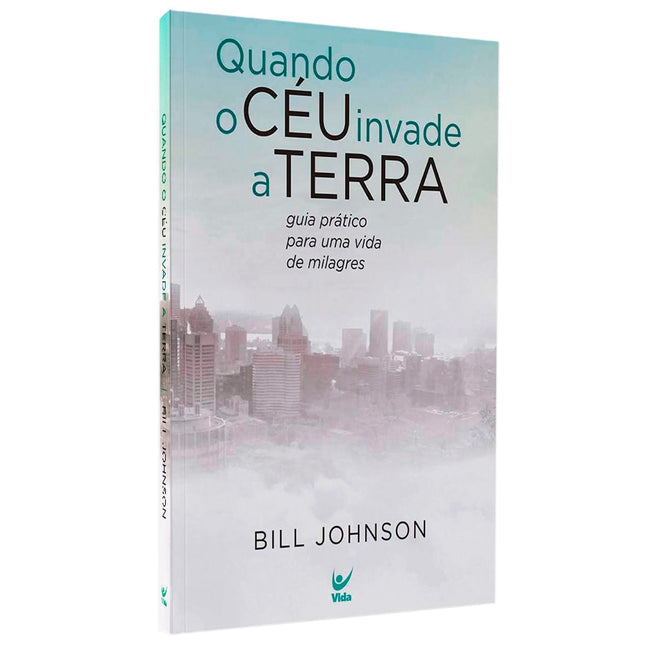 Quando o Céu Invade a Terra | Bill Johnson