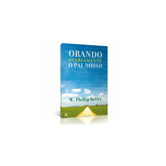 Orando Diariamente o Pai Nosso | W Phillip Keller
