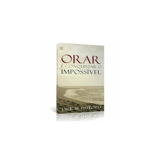 Orar É Conquistar o Impossível | Kay Arthur