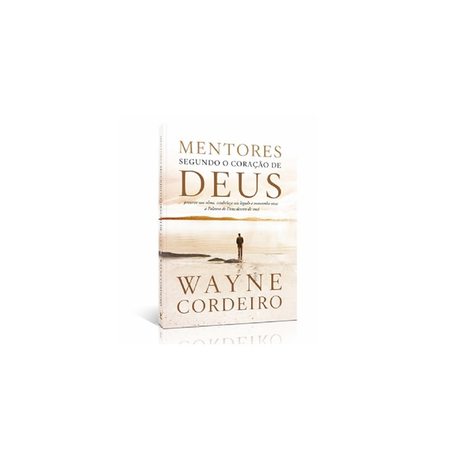 Mentores Segundo o Coração de Deus | Wayne Cordeiro