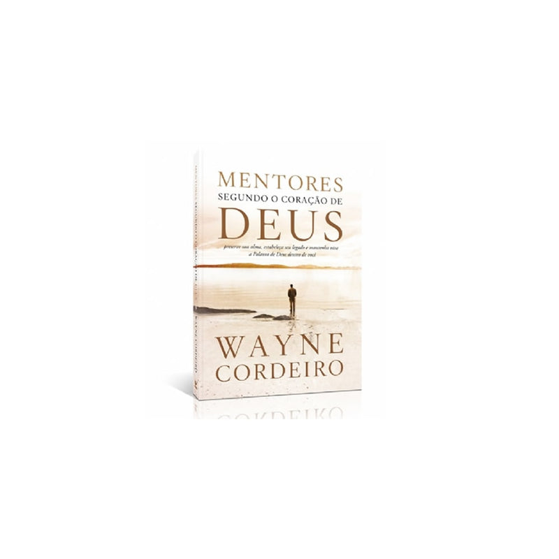 Mentores Segundo o Coração de Deus | Wayne Cordeiro