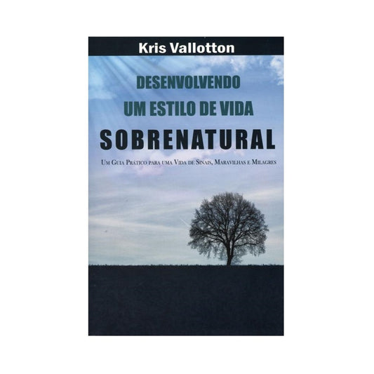 Desenvolvendo um Estilo de Vida Sobrenatural | Kris Valloton