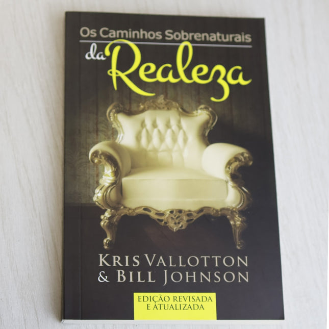 Os Caminhos Sobrenaturais da Realeza | Kris Vallotton e Bill Johnson