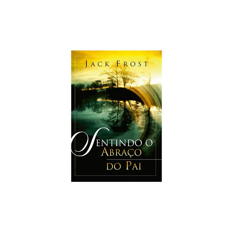 Sentindo o Abraço do Pai | Jack Frost