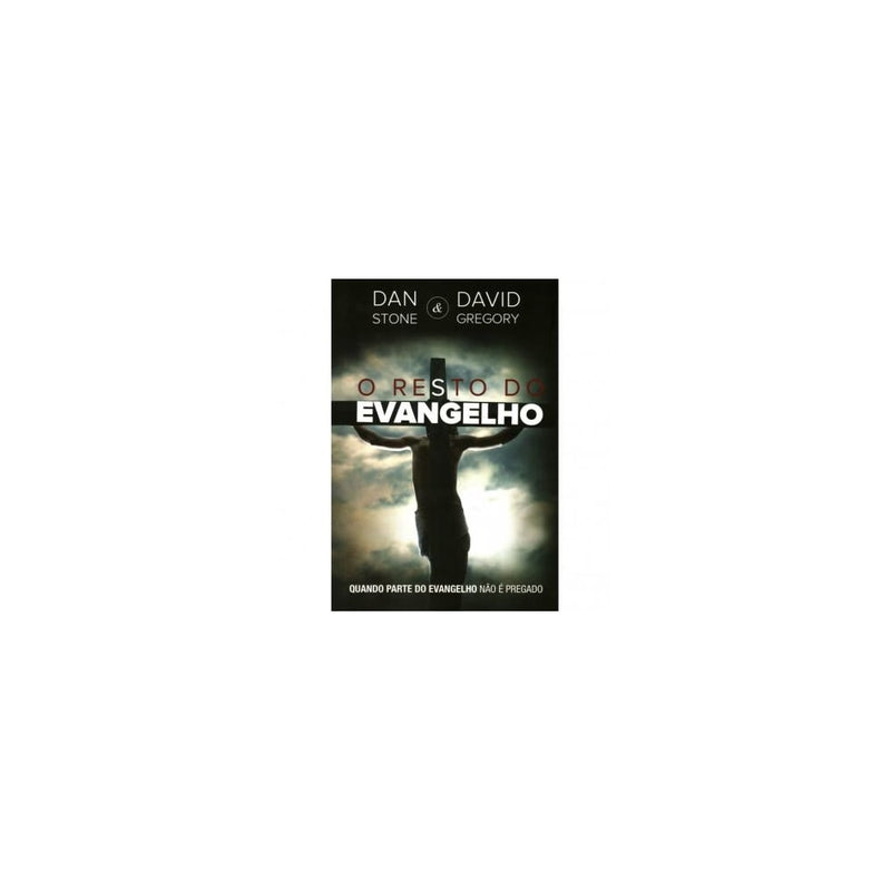 O Resto do Evangelho | Dan Stone e David Gregory
