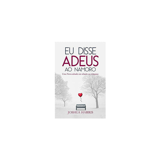 Eu disse Adeus ao Namoro | Joshua Harris